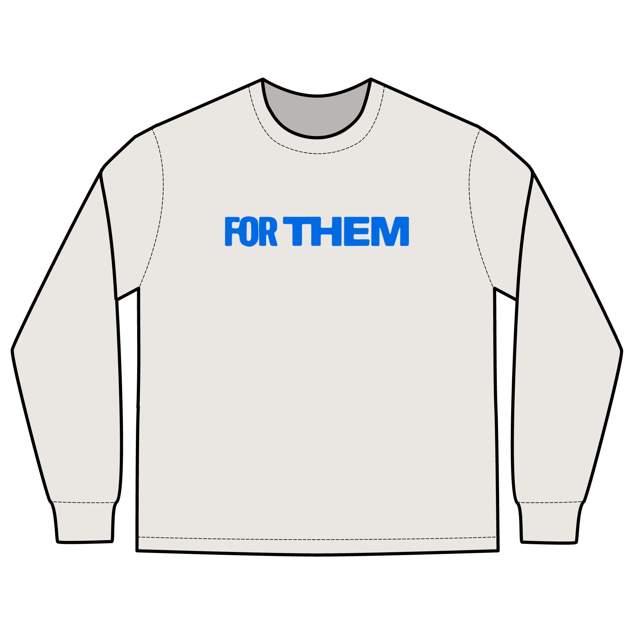 FOR THEM Long Sleeve Tee