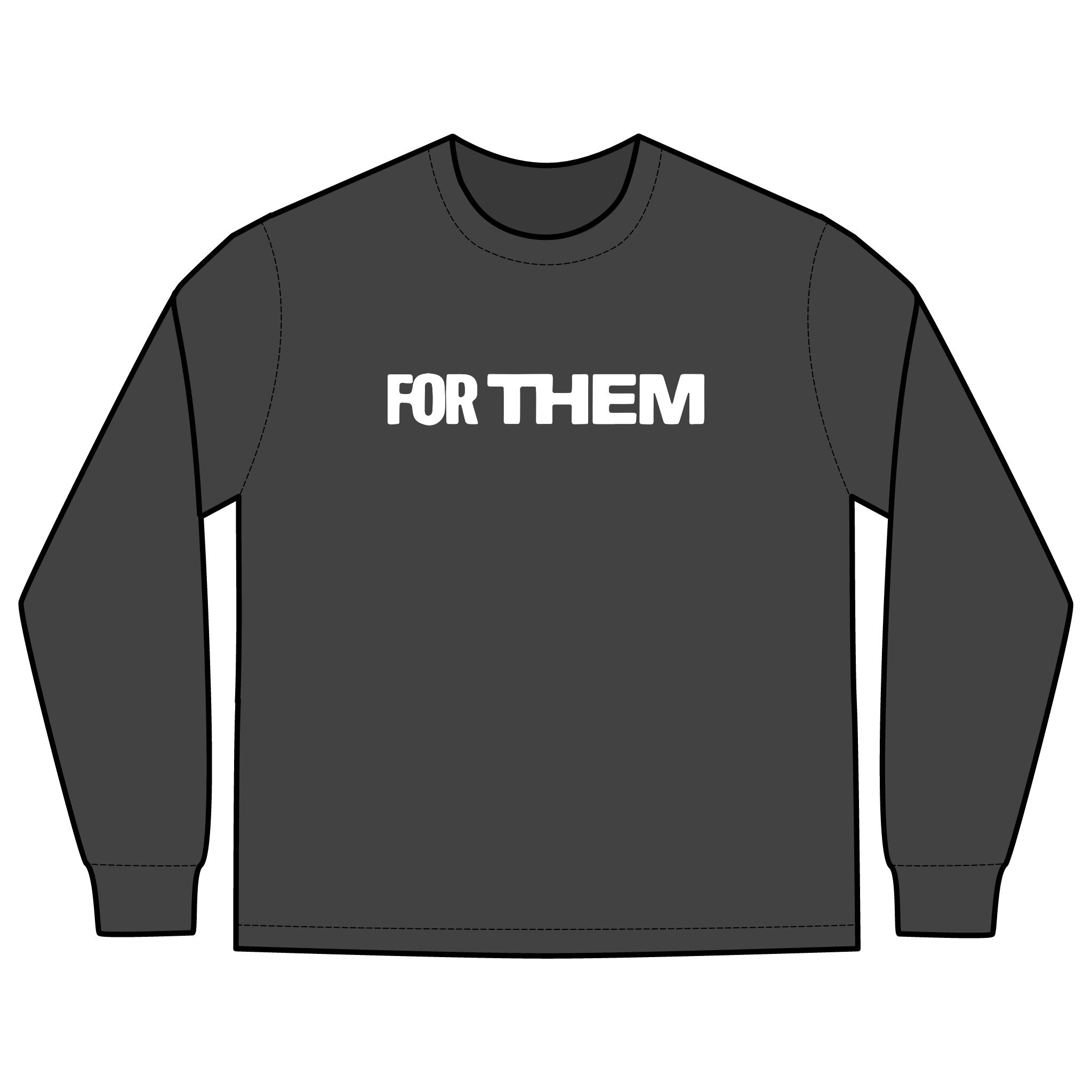 FOR THEM Long Sleeve Tee