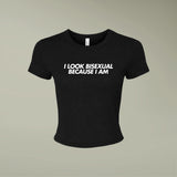 "I Look Bisexual Because I Am" Baby Tee