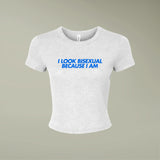 "I Look Bisexual Because I Am" Baby Tee