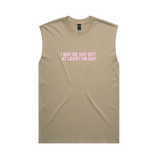 "I May Be Gay But At Least I'm Gay" Heavy Faded Tank